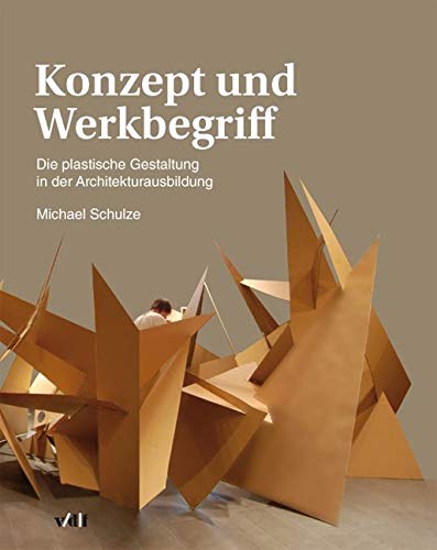 Konzept und Werkbegriff: Die plastische Gestaltung in der Architekturausbildung