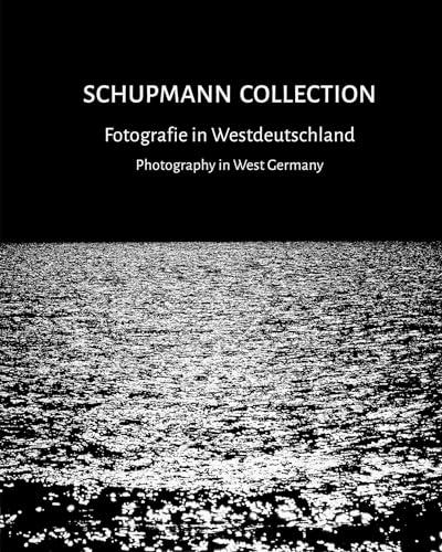 Schupmann Collection: Fotografie in Westdeutschland / Photography in West Germany: Fotografie in Westdeutschland / Photography in West Germany - 1945-2015