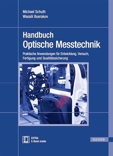 Handbuch Optische Messtechnik: Praktische Anwendungen für Entwicklung, Versuch, Fertigung und Qualitätssicherung Handbuch Optische Messtechnik: Praktische Anwendungen für Entwicklung, Versuch, Fertigung und Qualitätssicherung