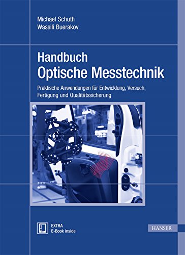 Handbuch Optische Messtechnik: Praktische Anwendungen für Entwicklung, Versuch, Fertigung und Qualitätssicherung Handbuch Optische Messtechnik: Praktische Anwendungen für Entwicklung, Versuch, Fertigung und Qualitätssicherung