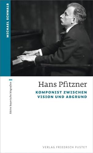 Hans Pfitzner: Komponist zwischen Vision und Abgrund (kleine bayerische biografien)