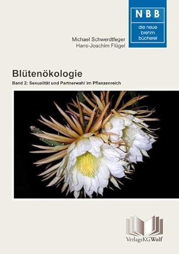 Blütenökologie – Band 2: Sexualität und Partnerwahl im Pflanzenreich: Blühende Beziehungen in unserer Mitwelt (Die Neue Brehm-Bücherei: Zoologische, botanische und paläontologische Monografien) von Wolf, VerlagsKG