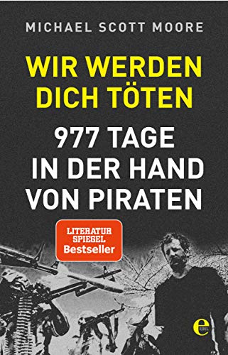 Wir werden dich töten: 977 Tage in der Hand von Piraten