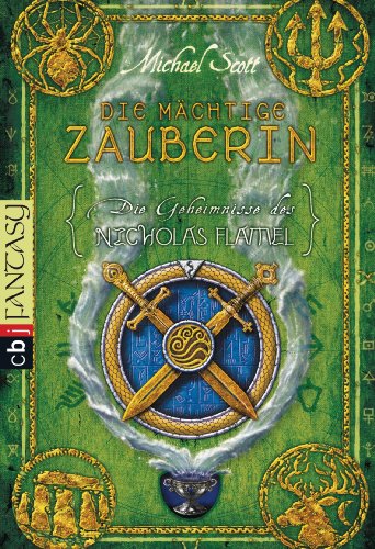 Die Geheimnisse des Nicholas Flamel - Die mächtige Zauberin: Band 3 - Eine abenteuerliche Jagd nach den Geheimnissen des berühmtesten Alchemisten aller Zeiten