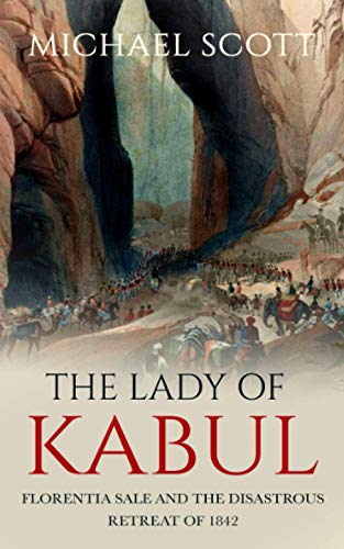 The Lady of Kabul: Florentia Sale and the Disastrous Retreat of 1842