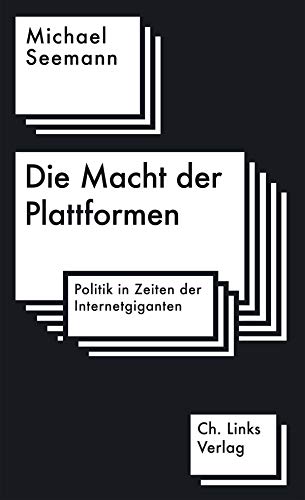 Die Macht der Plattformen: Politik in Zeiten der Internetgiganten von Links Christoph Verlag