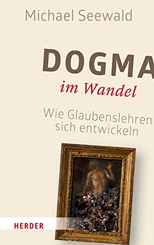 Dogma im Wandel: Wie Glaubenslehren sich entwickeln von Herder Verlag GmbH
