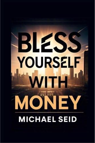 Bless Yourself With Money: 5 Powerful Tools for Creating Lasting Wealth von Notion Press