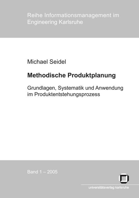 Methodische Produktplanung. Grundlagen Systematik und Anwendung im Produktentstehungsprozess von Karlsruher Institut für Technologie