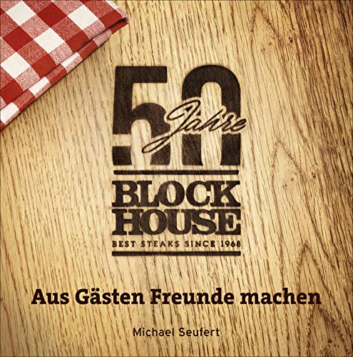 50 Jahre Block House - aus Gästen Freunde machen 50 Jahre Block House - aus Gästen Freunde machen von Hoffmann und Campe