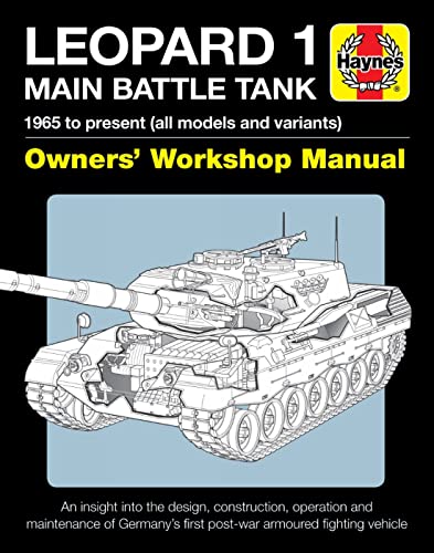 Leopard 1 Main Battle Tank Owners' Workshop Manual: 1965 to Present (All Models and Variants) - An Insight Into the Design, Construction, Operation an: The Leopard 1 family of AFVs 1956 to 2011