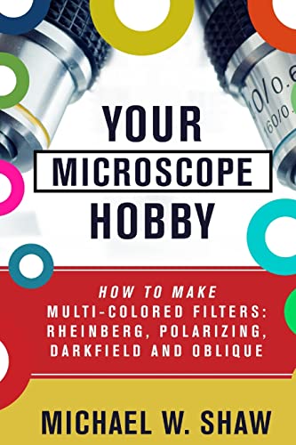 Your Microscope Hobby: How To Make Multi-colored Filters: Rheinberg, Polarizing, Darkfield and Oblique Your Microscope Hobby: How To Make Multi-colored Filters: Rheinberg, Polarizing, Darkfield and Oblique von CREATESPACE