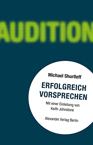 Erfolgreich vorsprechen - Audition: Alles, was ein Schauspieler wissen muss, um die Rolle zu bekommen von Alexander Verlag Berlin
