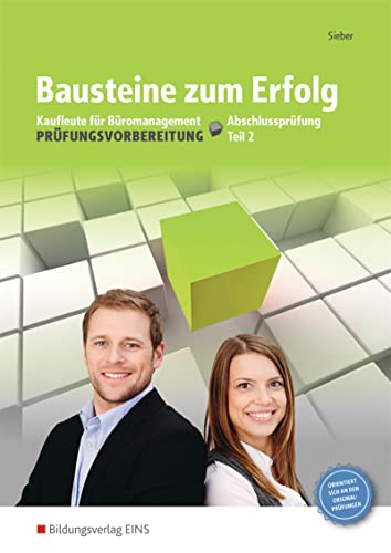 Bausteine zum Erfolg: Kaufleute für Büromanagement - Gestreckte Abschlussprüfung Teil 2 Arbeitsheft (Prüfungswissen kompakt) Bausteine zum Erfolg: Kaufleute für Büromanagement - Gestreckte Abschlussprüfung Teil 2 Arbeitsheft (Prüfungswissen kompakt)