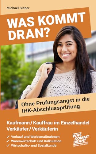 Was kommt dran? Ohne Prüfungsangst in die IHK-Abschlussprüfung Kaufmann/-frau im Einzelhandel Verkäufer/Verkäuferin: Verkauf und Werbemaßnahmen - Warenwirtschaft und Kalkulation - WISO von Independently published