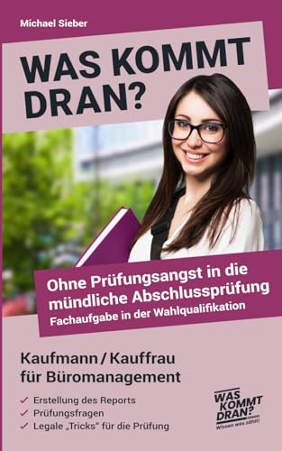 Was kommt dran? Ohne Prüfungsangst in die mündliche Abschlussprüfung, Fachaufgabe in der Wahlqualifikation Kaufmann/Kauffrau für Büromanagement: Report - Prüfungsfragen - legale "Tricks" Was kommt dran? Ohne Prüfungsangst in die mündliche Abschlussprüfung, Fachaufgabe in der Wahlqualifikation Kaufmann/Kauffrau für Büromanagement: Report - Prüfungsfragen - legale "Tricks"