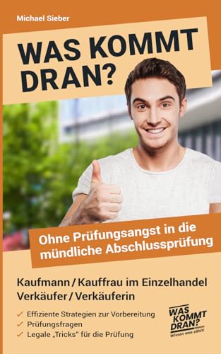 Was kommt dran? Ohne Prüfungsangst in die mündliche Abschlussprüfung Kaufmann/-frau im Einzelhandel Verkäufer/Verkäuferin von Independently published