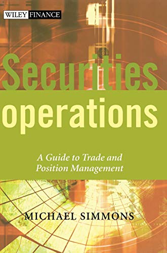 Securities Operations: A Guide to Trade and Position Management (The Wiley Finance Series)