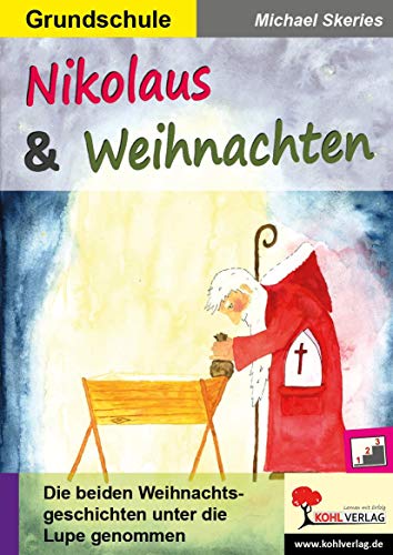 Nikolaus & Weihnachten: Die beiden Weihnachtsgeschichten unter die Lupe genommen von Kohl Verlag