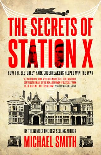 Secrets of Station X: How the Bletchley Park Codebreakers Helped Win the War (Dialogue Espionage Classics)
