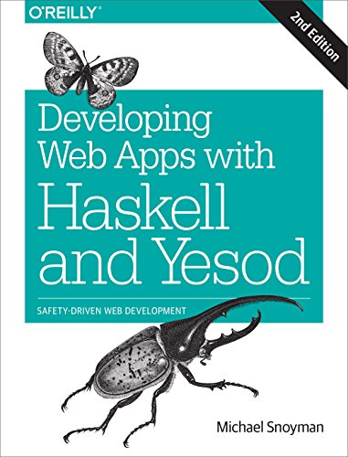 Developing Web Apps with Haskell and Yesod: Safety-Driven Web Development von O'Reilly Media