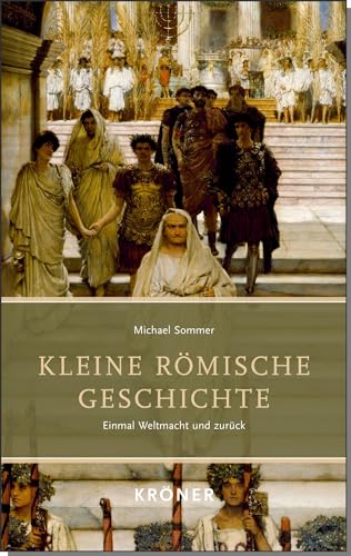 Kleine Römische Geschichte: Einmal Weltmacht und zurück von Kroener Alfred GmbH + Co.