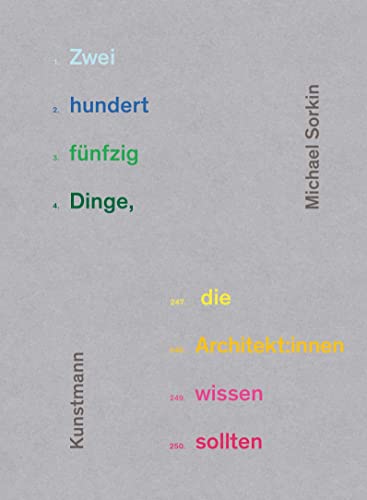Zweihundertfünfzig Dinge, die Architekt:innen wissen sollten Zweihundertfünfzig Dinge, die Architekt:innen wissen sollten von Verlag Antje Kunstmann