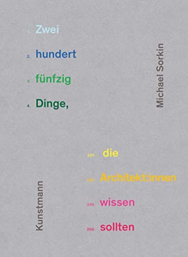 Zweihundertfünfzig Dinge, die Architekt:innen wissen sollten von Kunstmann, A