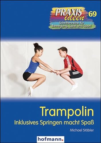 Trampolin: Inklusives Springen macht Spaß (Praxisideen - Schriftenreihe für Bewegung, Spiel und Sport)