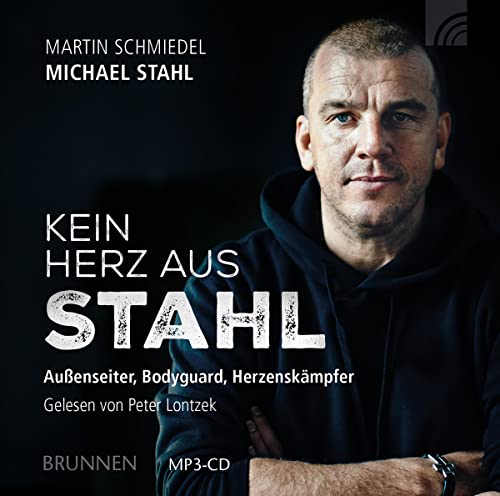 Kein Herz aus Stahl: "Außenseiter, Bodyguard, Herzenskämpfer. Gelesen von Peter Lontzek": Außenseiter, Bodyguard, Herzenskämpfer. MP3-CD von Brunnen-Verlag GmbH