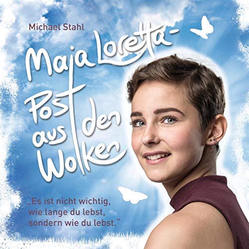 Maja Loretta – Post aus den Wolken: Es ist nicht wichtig, wie lange du lebst, sondern wie du lebst.