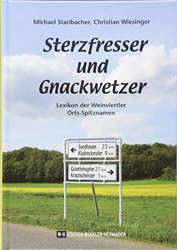 Sterzfresser und Gnackwetzer: Lexikon der Weinviertler Orts-Spitznamen von Edition Winkler-Hermaden