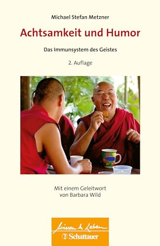Achtsamkeit und Humor (Wissen & Leben): Das Immunsystem des Geistes - Wissen & Leben - Herausgegeben von Wulf Bertram von SCHATTAUER