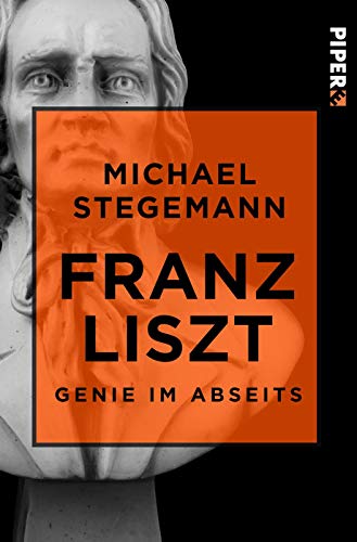 Franz Liszt: Genie im Abseits von Piper Edition