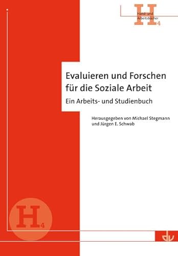 Evaluieren und Forschen für die Soziale Arbeit: Ein Arbeits- und Studienbuch - Reihe Hand- und Arbeitsbücher (H 4)