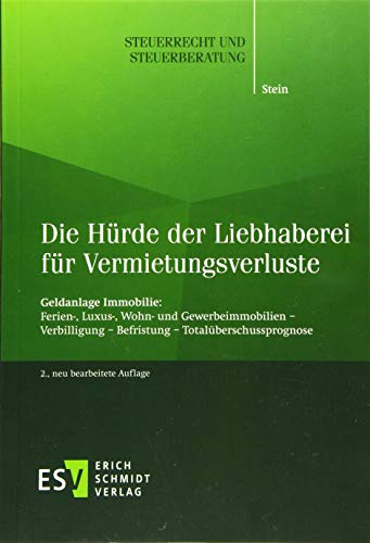 Die Hürde der Liebhaberei für Vermietungsverluste: Geldanlage Immobilie: Ferien-, Luxus-, Wohn- und Gewerbeimmobilien - Verbilligung - Befristung - ... – Befristung – Totalüberschussprognose – von Schmidt, Erich Verlag