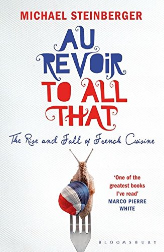 Au Revoir to All That: The Rise and Fall of French Cuisine von Bloomsbury Publishing