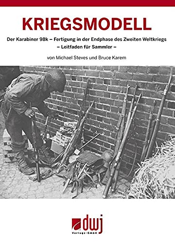 Kriegsmodell: Der Karabiner 98k - Fertigung in der Endphase des Zweiten Weltkriegs