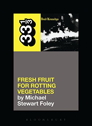 Dead Kennedys' Fresh Fruit for Rotting Vegetables (33 1/3, Band 105)