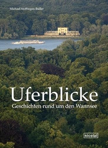 Uferblicke: Geschichten rund um den Wannsee