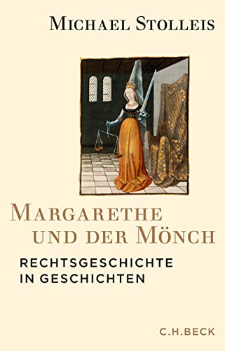 Margarethe und der Mönch: Rechtsgeschichte in Geschichten von Beck C. H.