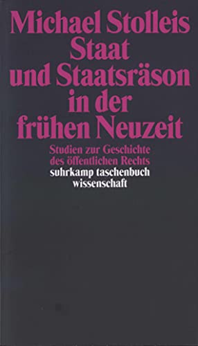 Staat und Staatsräson in der frühen Neuzeit: Studien zur Geschichte des öffentlichen Rechts (suhrkamp taschenbuch wissenschaft)