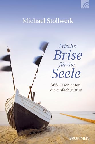 Frische Brise für die Seele: 366 Geschichten, die einfach guttun