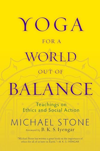 Yoga for a World Out of Balance: Teachings on Ethics and Social Action