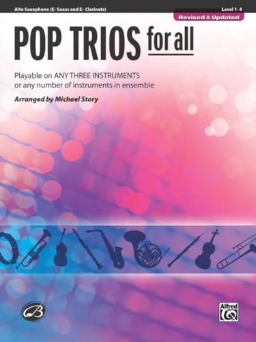 Pop Trios for All - Alto Saxophone (Eb Saxes and Eb Clarinets): Playable on Any Three Instruments or Any Number of Instruments in Ensemble (Pop Instrumental Ensembles for All)