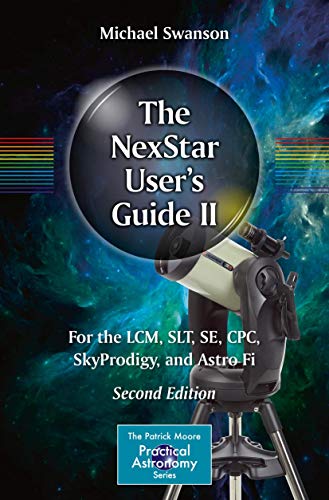 The NexStar User’s Guide II: For the LCM, SLT, SE, CPC, SkyProdigy, and Astro Fi (The Patrick Moore Practical Astronomy Series) von Springer