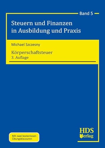 Körperschaftsteuer: Steuern und Finanzen in Ausbildung und Praxis Band 5