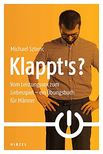 Klappt's?: Vom Leistungssex zum Liebesspiel - ein Übungsbuch für Männer Klappt's?: Vom Leistungssex zum Liebesspiel - ein Übungsbuch für Männer