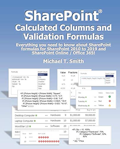 SharePoint Calculated Columns and Validation Formulas: Everything you need to know about SharePoint formulas for SharePoint 2010 to 2019 and SharePoint Online / Office 365 von Microsmith, Inc.