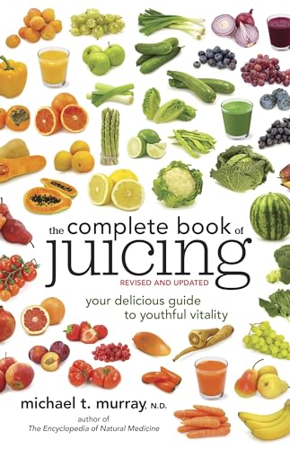 The Complete Book of Juicing, Revised and Updated: Your Delicious Guide to Youthful Vitality